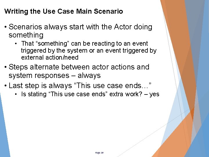 Writing the Use Case Main Scenario • Scenarios always start with the Actor doing