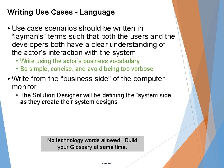 Writing Use Cases - Language • Use case scenarios should be written in “layman's”