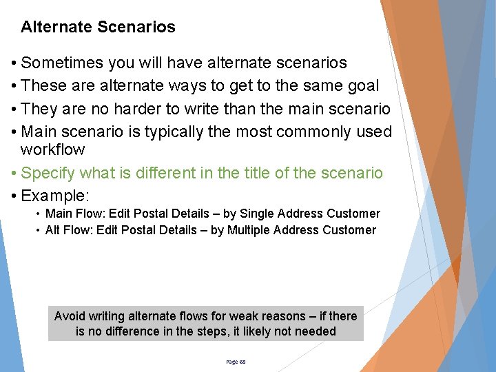 Alternate Scenarios • Sometimes you will have alternate scenarios • These are alternate ways