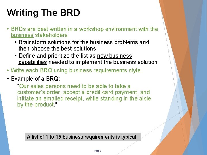 Writing The BRD • BRDs are best written in a workshop environment with the