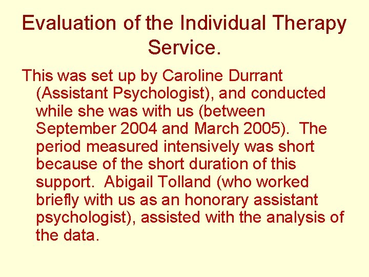 Evaluation of the Individual Therapy Service. This was set up by Caroline Durrant (Assistant