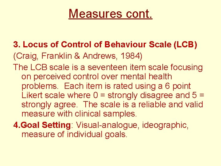 Measures cont. 3. Locus of Control of Behaviour Scale (LCB) (Craig, Franklin & Andrews,