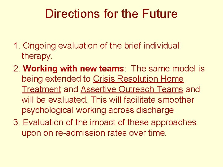 Directions for the Future 1. Ongoing evaluation of the brief individual therapy. 2. Working