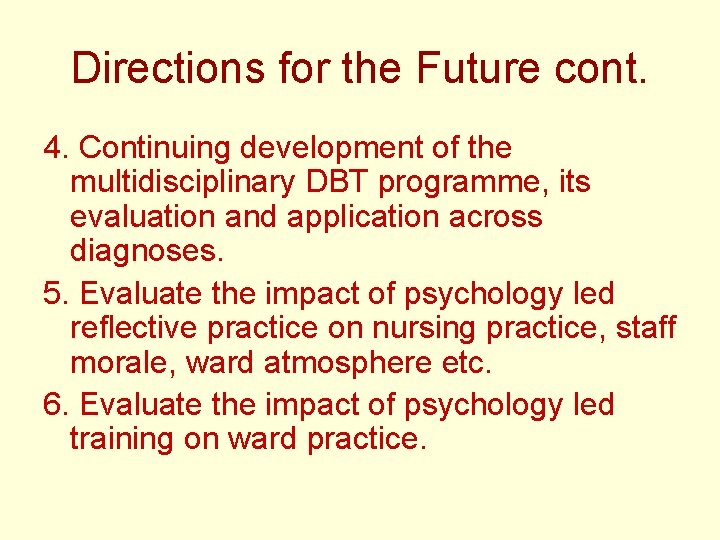 Directions for the Future cont. 4. Continuing development of the multidisciplinary DBT programme, its