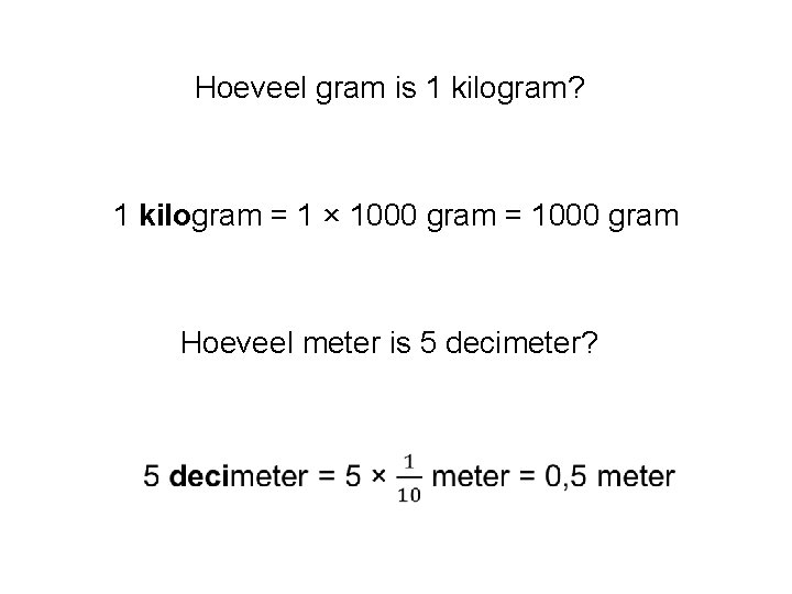 Hoeveel gram is 1 kilogram? 1 kilogram = 1 × 1000 gram = 1000