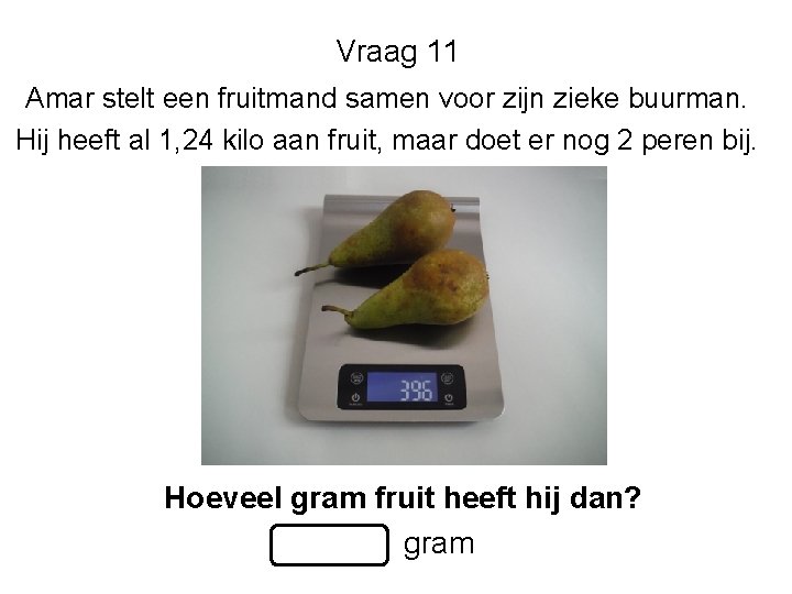 Vraag 11 Amar stelt een fruitmand samen voor zijn zieke buurman. Hij heeft al