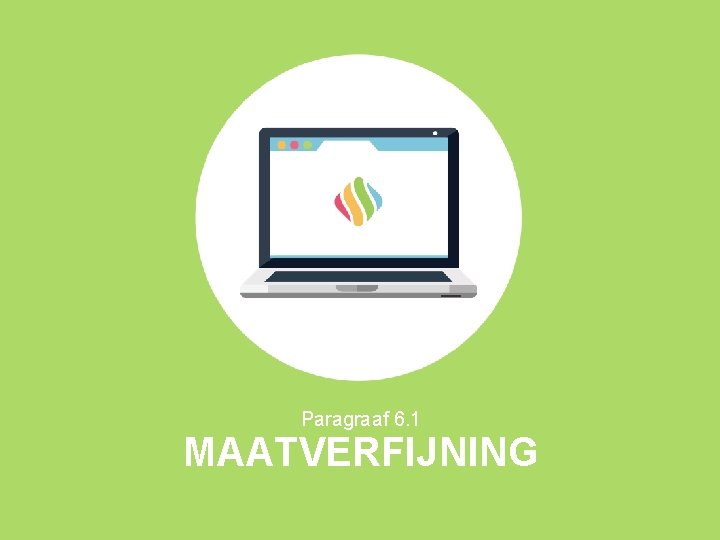Paragraaf 6. 1 MAATVERFIJNING 