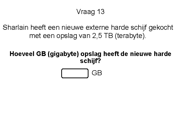 Vraag 13 Sharlain heeft een nieuwe externe harde schijf gekocht met een opslag van