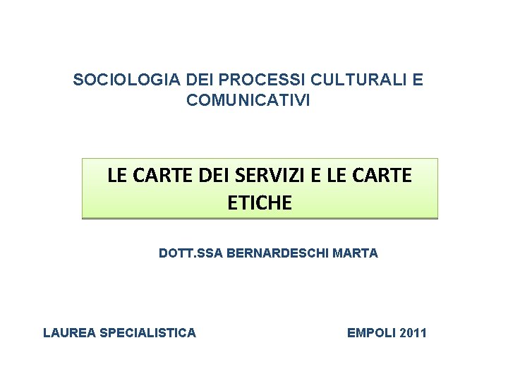 SOCIOLOGIA DEI PROCESSI CULTURALI E COMUNICATIVI LE CARTE DEI SERVIZI E LE CARTE ETICHE