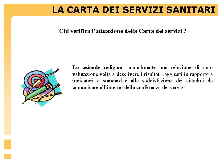 LA CARTA DEI SERVIZIINDICATORI SANITARI Chi verifica l’attuazione della Carta dei servizi ? Le