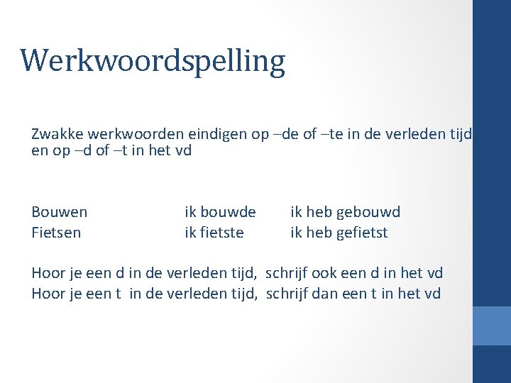 Werkwoordspelling Zwakke werkwoorden eindigen op –de of –te in de verleden tijd en op