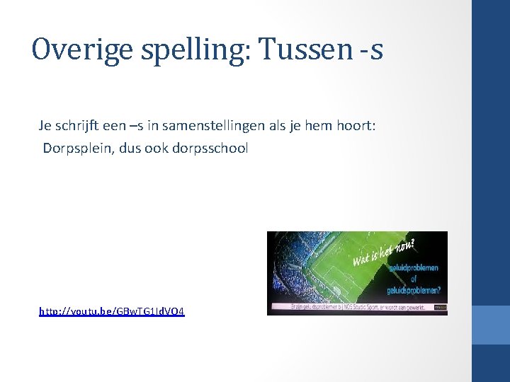 Overige spelling: Tussen -s Je schrijft een –s in samenstellingen als je hem hoort: