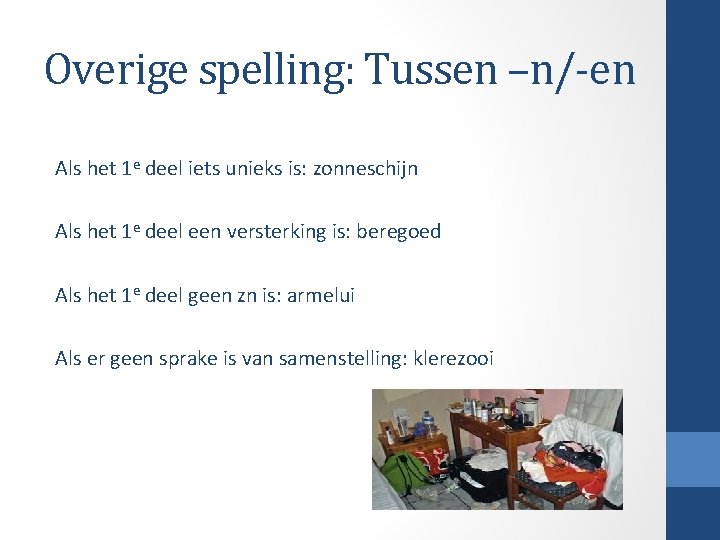 Overige spelling: Tussen –n/-en Als het 1 e deel iets unieks is: zonneschijn Als