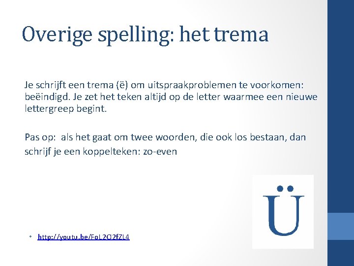 Overige spelling: het trema Je schrijft een trema (ë) om uitspraakproblemen te voorkomen: beëindigd.