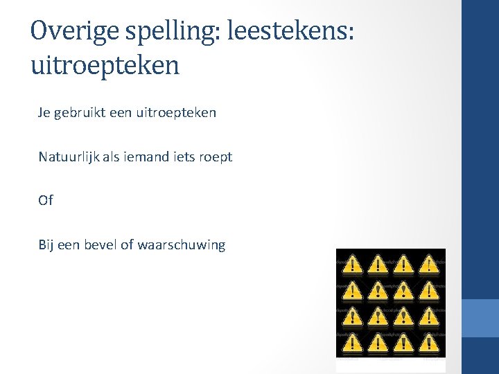 Overige spelling: leestekens: uitroepteken Je gebruikt een uitroepteken Natuurlijk als iemand iets roept Of