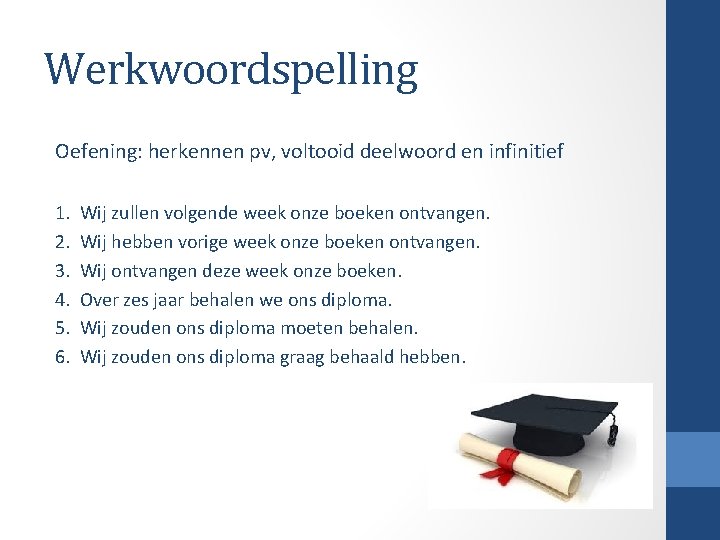 Werkwoordspelling Oefening: herkennen pv, voltooid deelwoord en infinitief 1. 2. 3. 4. 5. 6.