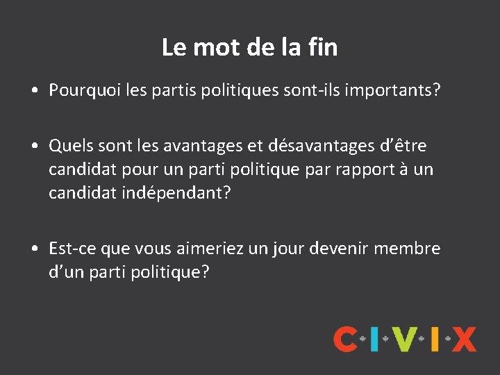 Le mot de la fin • Pourquoi les partis politiques sont-ils importants? • Quels