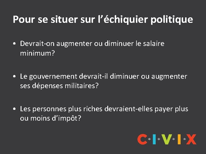 Pour se situer sur l’échiquier politique • Devrait-on augmenter ou diminuer le salaire minimum?