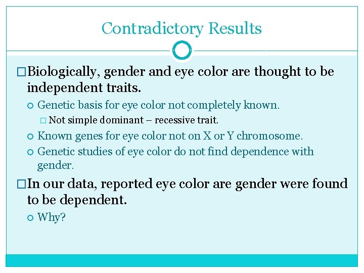 Contradictory Results �Biologically, gender and eye color are thought to be independent traits. Genetic