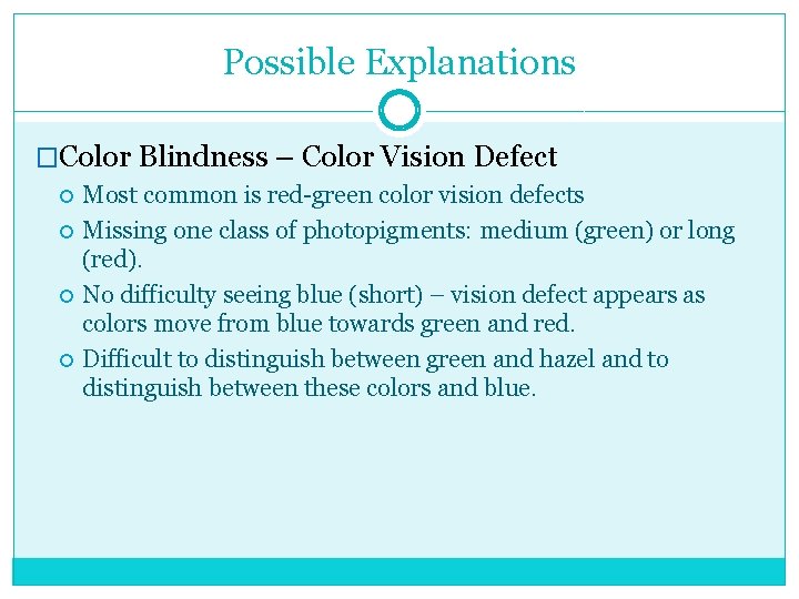 Possible Explanations �Color Blindness – Color Vision Defect Most common is red-green color vision