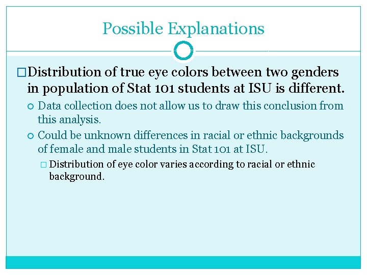 Possible Explanations �Distribution of true eye colors between two genders in population of Stat