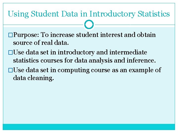 Using Student Data in Introductory Statistics �Purpose: To increase student interest and obtain source