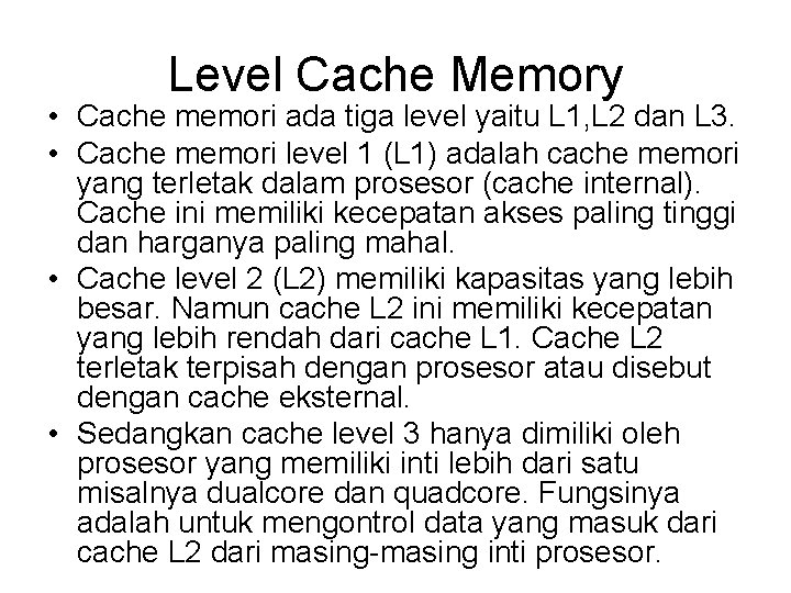 Level Cache Memory • Cache memori ada tiga level yaitu L 1, L 2 Level Cache Memory • Cache memori ada tiga level yaitu L 1, L 2