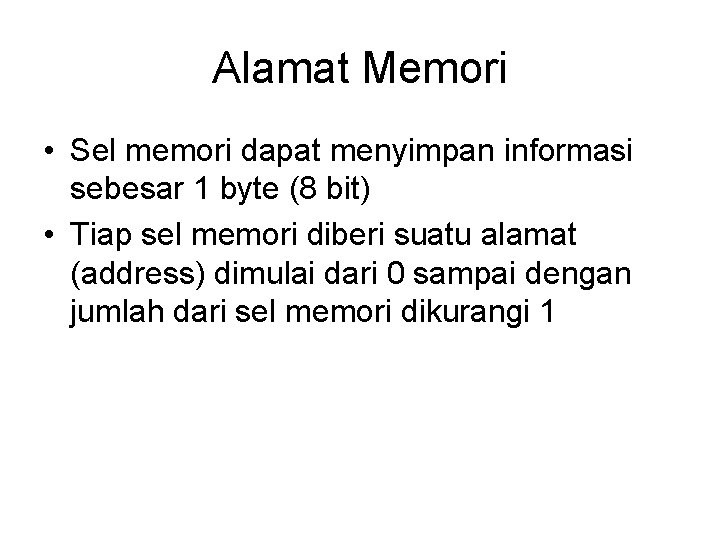 Alamat Memori • Sel memori dapat menyimpan informasi sebesar 1 byte (8 bit) • Alamat Memori • Sel memori dapat menyimpan informasi sebesar 1 byte (8 bit) •