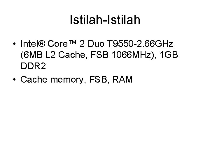 Istilah-Istilah • Intel® Core™ 2 Duo T 9550 -2. 66 GHz (6 MB L Istilah-Istilah • Intel® Core™ 2 Duo T 9550 -2. 66 GHz (6 MB L