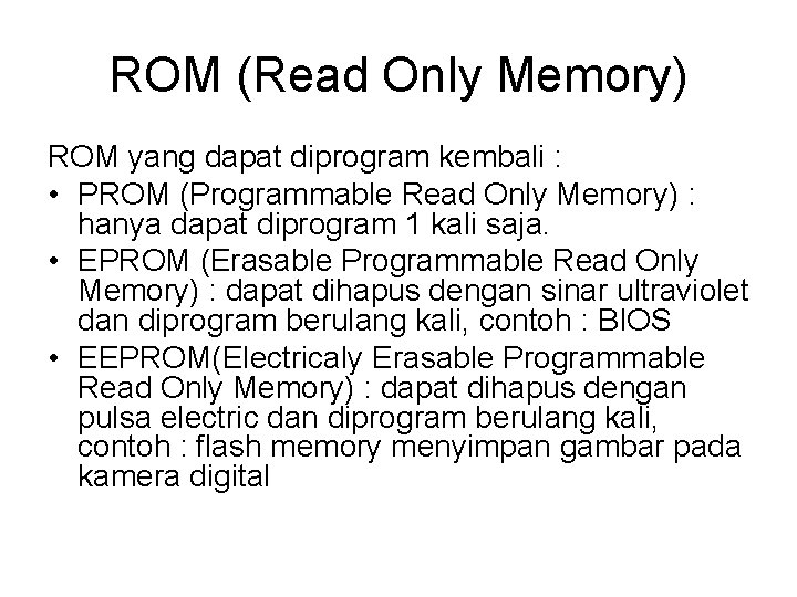 ROM (Read Only Memory) ROM yang dapat diprogram kembali : • PROM (Programmable Read ROM (Read Only Memory) ROM yang dapat diprogram kembali : • PROM (Programmable Read