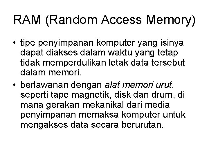 RAM (Random Access Memory) • tipe penyimpanan komputer yang isinya dapat diakses dalam waktu RAM (Random Access Memory) • tipe penyimpanan komputer yang isinya dapat diakses dalam waktu