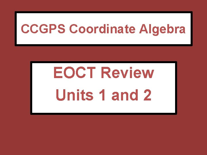 CCGPS Coordinate Algebra EOCT Review Units 1 and 2 