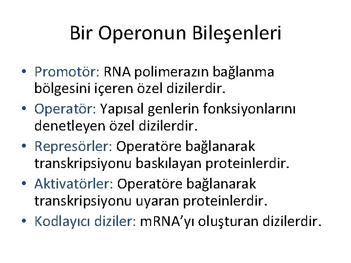 Bir Operonun Bileşenleri • Promotör: RNA polimerazın bağlanma bölgesini içeren özel dizilerdir. • Operatör: Bir Operonun Bileşenleri • Promotör: RNA polimerazın bağlanma bölgesini içeren özel dizilerdir. • Operatör: