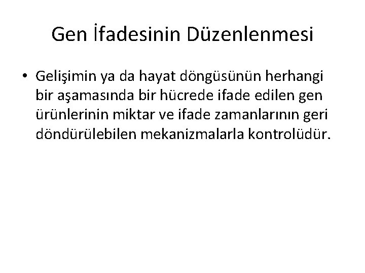 Gen İfadesinin Düzenlenmesi • Gelişimin ya da hayat döngüsünün herhangi bir aşamasında bir hücrede