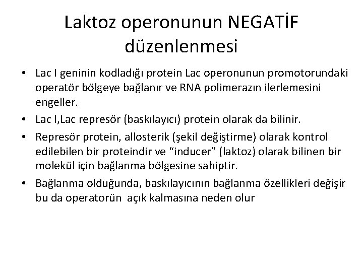 Laktoz operonunun NEGATİF düzenlenmesi • Lac I geninin kodladığı protein Lac operonunun promotorundaki operatör