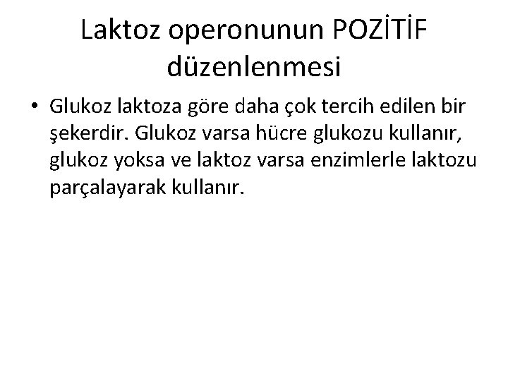 Laktoz operonunun POZİTİF düzenlenmesi • Glukoz laktoza göre daha çok tercih edilen bir şekerdir. Laktoz operonunun POZİTİF düzenlenmesi • Glukoz laktoza göre daha çok tercih edilen bir şekerdir.