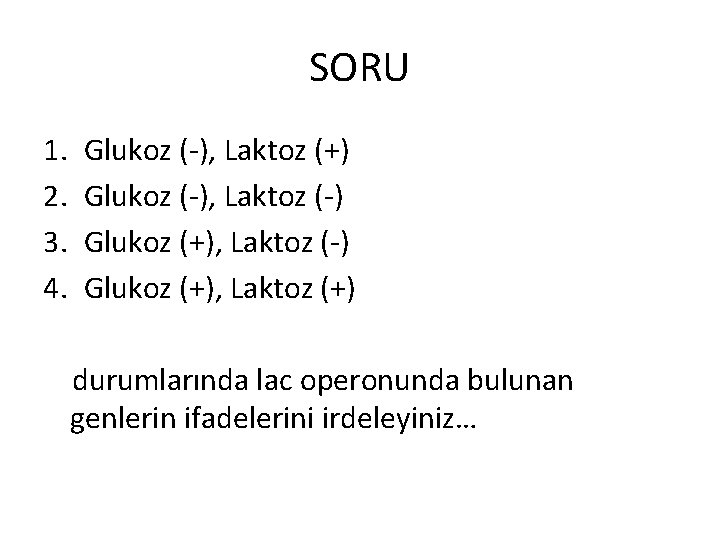 SORU 1. 2. 3. 4. Glukoz (-), Laktoz (+) Glukoz (-), Laktoz (-) Glukoz