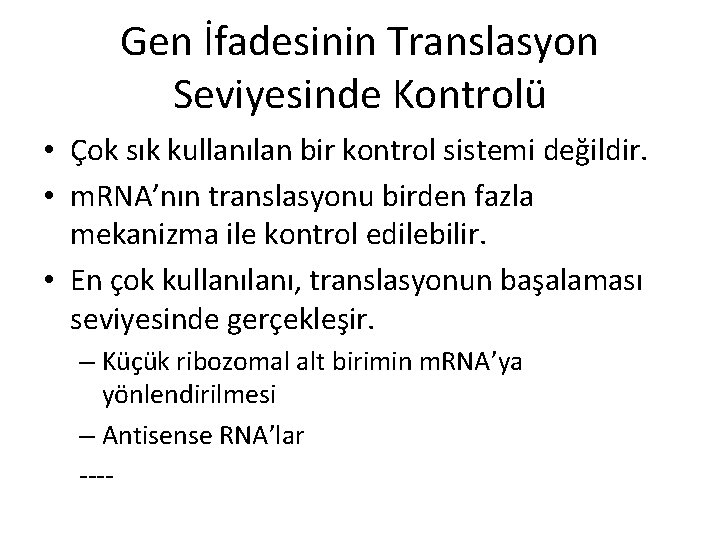 Gen İfadesinin Translasyon Seviyesinde Kontrolü • Çok sık kullanılan bir kontrol sistemi değildir. •