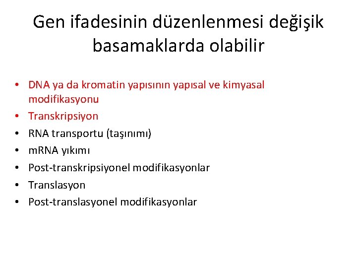 Gen ifadesinin düzenlenmesi değişik basamaklarda olabilir • DNA ya da kromatin yapısının yapısal ve