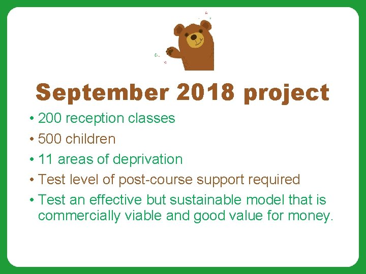 September 2018 project • 200 reception classes • 500 children • 11 areas of