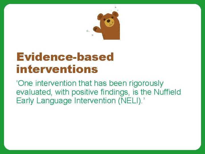 Evidence-based interventions ‘One intervention that has been rigorously evaluated, with positive findings, is the