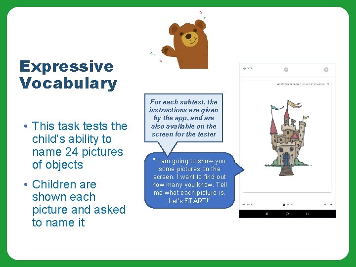 Expressive Vocabulary • This task tests the child’s ability to name 24 pictures of