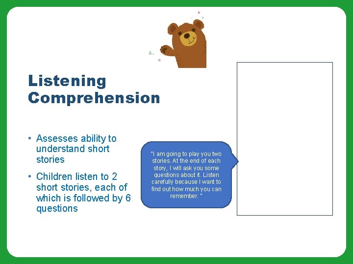 Listening Comprehension • Assesses ability to understand short stories • Children listen to 2