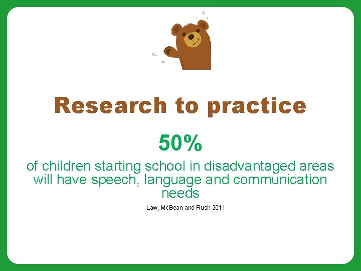 Research to practice 50% of children starting school in disadvantaged areas will have speech,