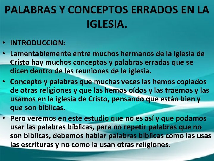 PALABRAS Y CONCEPTOS ERRADOS EN LA IGLESIA. • INTRODUCCION: • Lamentablemente entre muchos hermanos
