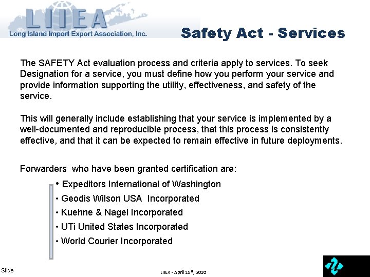 Safety Act - Services The SAFETY Act evaluation process and criteria apply to services.