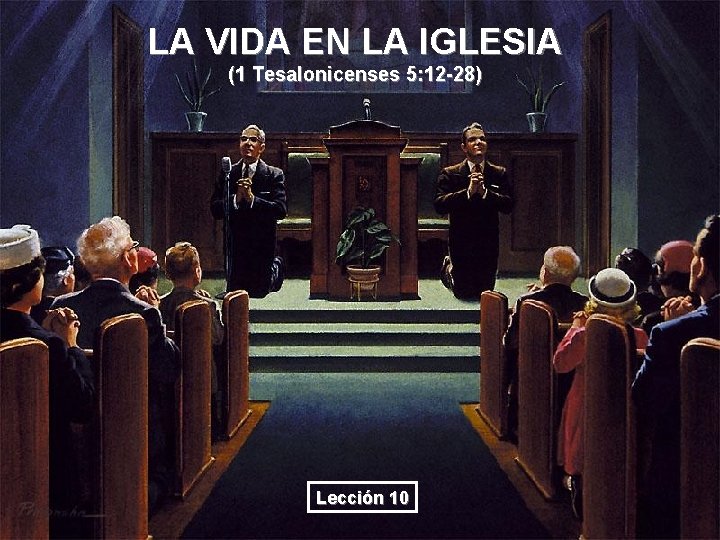 LA VIDA EN LA IGLESIA (1 Tesalonicenses 5: 12 -28) Lección 10 