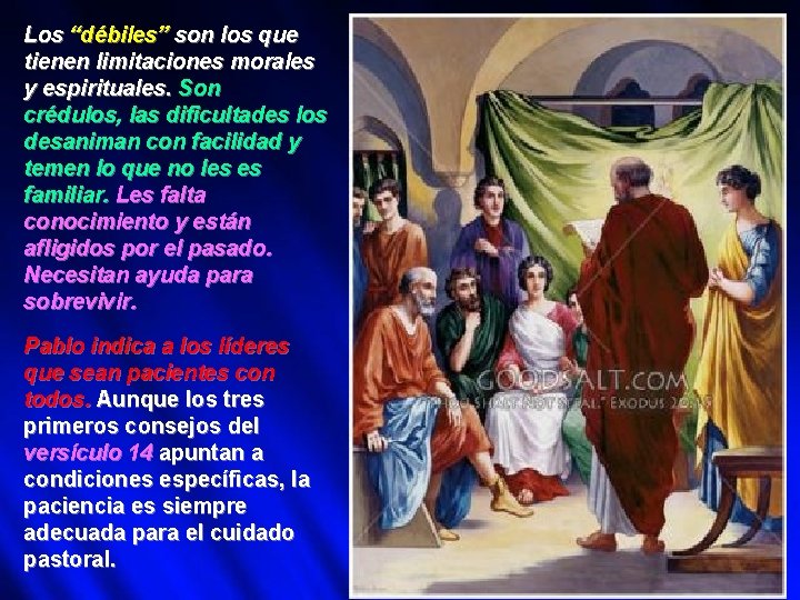 Los “débiles” son los que tienen limitaciones morales y espirituales. Son crédulos, las dificultades
