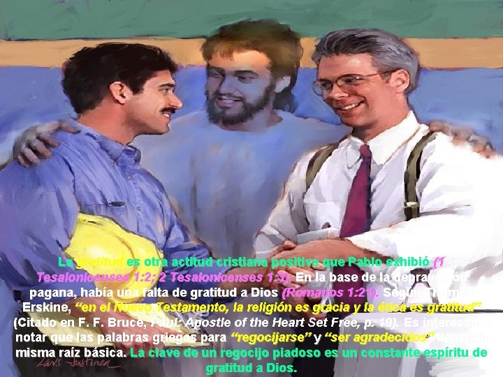 La gratitud es otra actitud cristiana positiva que Pablo exhibió (1 Tesalonicenses 1: 2;