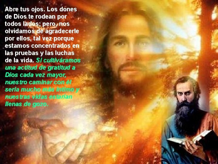 Abre tus ojos. Los dones de Dios te rodean por todos lados; pero, nos